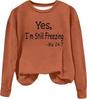 Ceboyel Yes Im Still Freezing Me 24/7 Sweatshirt Crewneck Long Sleeve Shirts Trendy Funny Pullover Tops Winter Gifts Clothing
