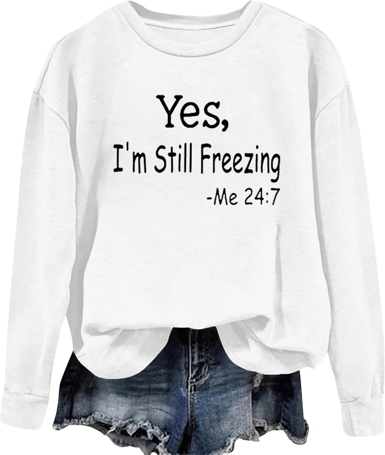 Ceboyel Yes Im Still Freezing Me 24/7 Sweatshirt Crewneck Long Sleeve Shirts Trendy Funny Pullover Tops Winter Gifts Clothing